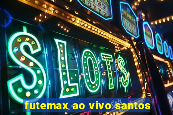 futemax ao vivo santos